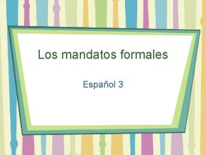 Los mandatos formales Espaol 3 Regular Formal commands
