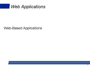 Web Applications WebBased Applications 1 General Issues Web