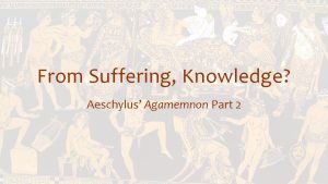 From Suffering Knowledge Aeschylus Agamemnon Part 2 The