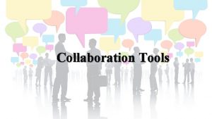 Collaboration Tools Google Drive Google Drive is one Collaboration Tools Google Drive Google Drive is one