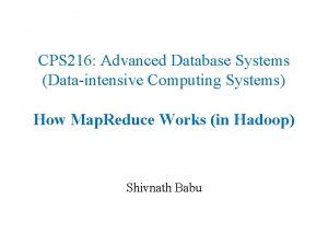 CPS 216 Advanced Database Systems Dataintensive Computing Systems