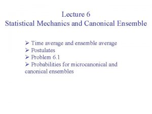 Lecture 6 Statistical Mechanics and Canonical Ensemble Time