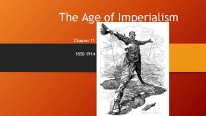 The Age of Imperialism Chapter 11 1850 1914
