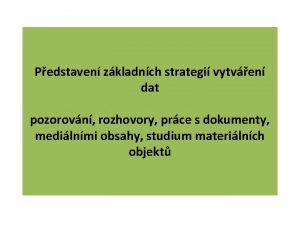 Pedstaven zkladnch strategi vytven dat pozorovn rozhovory prce