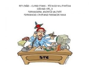 REFLEXO CURSO EFANS TCNICO MULTIMDIA CDIGO STC5 FORMADORA