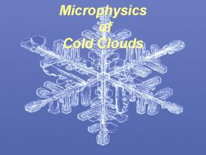 Microphysics of Cold Clouds Prof Fred Remer University