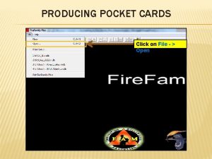 PRODUCING POCKET CARDS Click on File Open OPEN