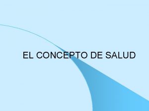 EL CONCEPTO DE SALUD LA SALUD CONSTRUCCIN SOCIAL