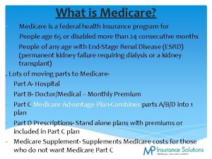 What is Medicare Medicare is a federal health