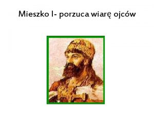 Mieszko I porzuca wiar ojcw Mieszko I kim