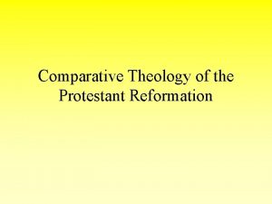 Comparative Theology of the Protestant Reformation Lutheranism Lutheranism