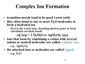 Complex Ion Formation transition metals tend to be