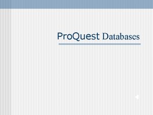 Pro Quest Databases The Pro Quest Databases What