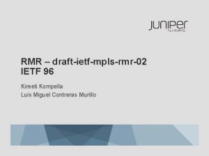 RMR draftietfmplsrmr02 IETF 96 Kireeti Kompella Luis Miguel