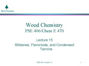 Wood Chemistry PSE 406Chem E 470 Lecture 15