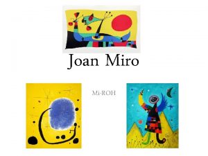 Joan Miro MiROH Born 20 April 1893 Barcelona