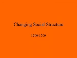 Changing Social Structure 1500 1700 Demographic Changes and