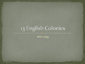 13 English Colonies 1607 1754 Key Concept 2