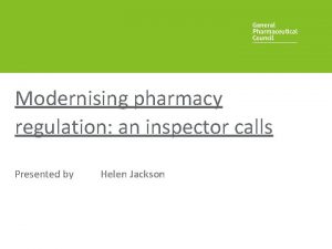 Modernising pharmacy regulation an inspector calls Presented by