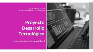 Especialidad Programacin Mdulo Emprendimiento y Empleabilidad Proyecto Desarrollo