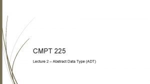 CMPT 225 Lecture 2 Abstract Data Type ADT