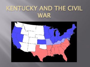 KENTUCKY AND THE CIVIL WAR Slavery in Kentucky