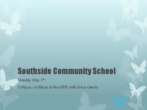 Southside Community School Monday May 5 th 5