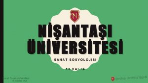 NANTAI NVERSTES SANAT SOSYOLOJISI 13 HAFTA Sanat Tasarm