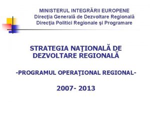 MINISTERUL INTEGRRII EUROPENE Direcia General de Dezvoltare Regional