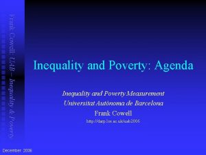Frank Cowell UAB Inequality Poverty December 2006 Inequality