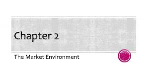 The Market Environment Overview of the market environment