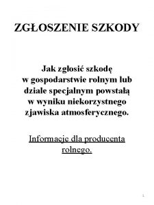 ZGOSZENIE SZKODY Jak zgosi szkod w gospodarstwie rolnym