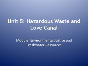 Unit 5 Hazardous Waste and Love Canal Module