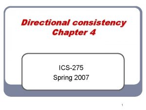 Directional consistency Chapter 4 ICS275 Spring 2007 1