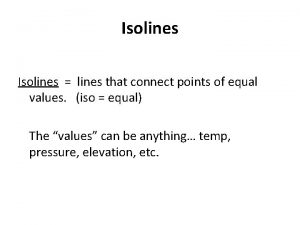 Isolines lines that connect points of equal values