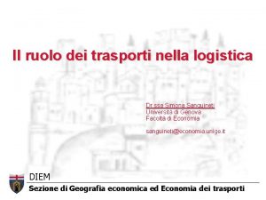 Il ruolo dei trasporti nella logistica Dr ssa