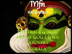 IYIfn KATHAKALI IYIfn KATHAKALI IS A HIGHLY STYLIZED