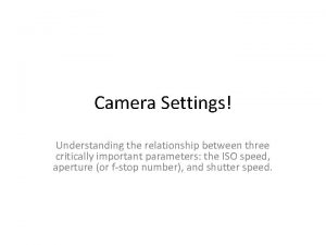 Camera Settings Understanding the relationship between three critically