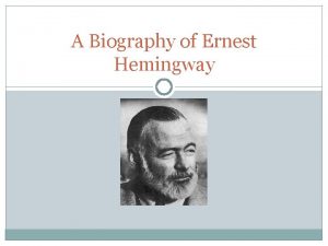 A Biography of Ernest Hemingway Who Is Ernest