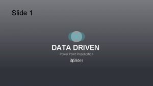 Slide 1 DATA DRIVEN Power Point Presentation DATA