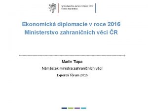 1 Ekonomick diplomacie v roce 2016 Ministerstvo zahraninch