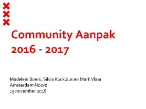 Community Aanpak 2016 2017 Madelein Boers Silvia Kuckulus