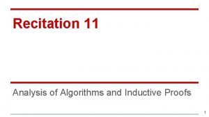 Recitation 11 Analysis of Algorithms and Inductive Proofs