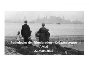 Pathologies de limmigration Drpanocytose AMLG 22 mars 2019