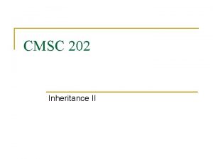 CMSC 202 Inheritance II Inherited Constructors An Employee
