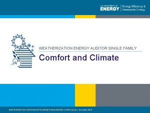 WEATHERIZATION ENERGY AUDITOR SINGLE FAMILY Comfort and Climate