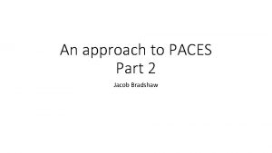 An approach to PACES Part 2 Jacob Bradshaw