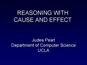 REASONING WITH CAUSE AND EFFECT Judea Pearl Department
