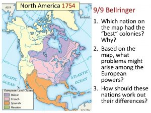 North America 1754 99 Bellringer 1 Which nation