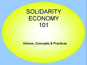 SOLIDARITY ECONOMY 101 Visions Concepts Practices Building a